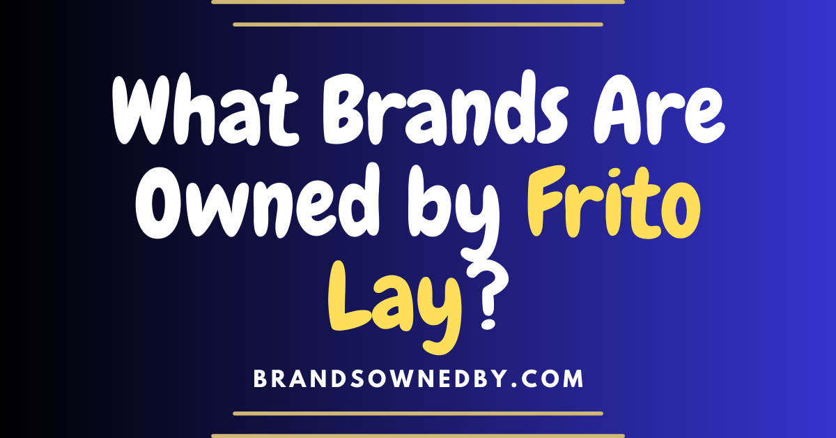 What Brands Are Owned by Frito Lay