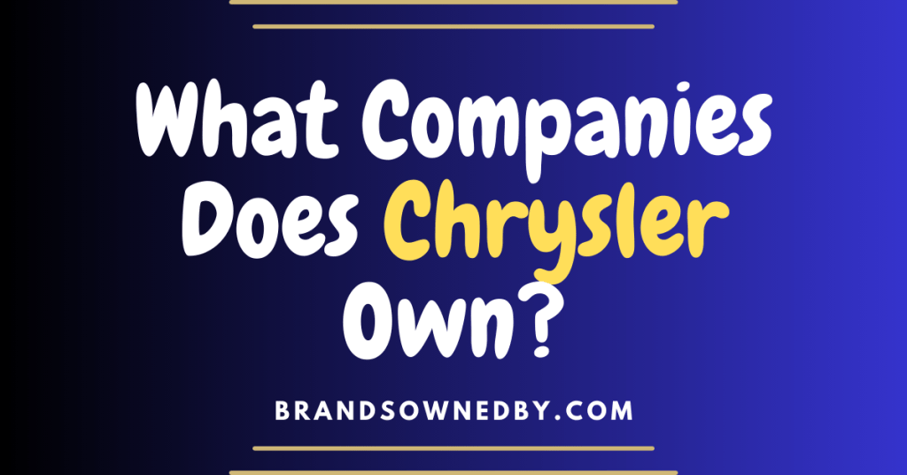 What Companies Does Chrysler Own? Brands Owned By