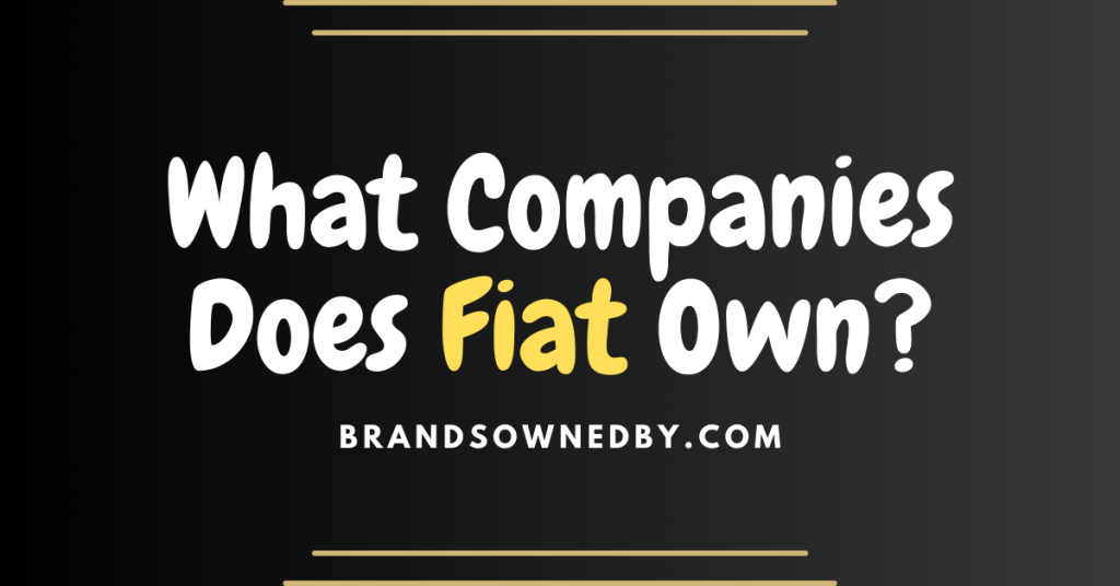 What Companies Does Fiat Own Brands Owned By