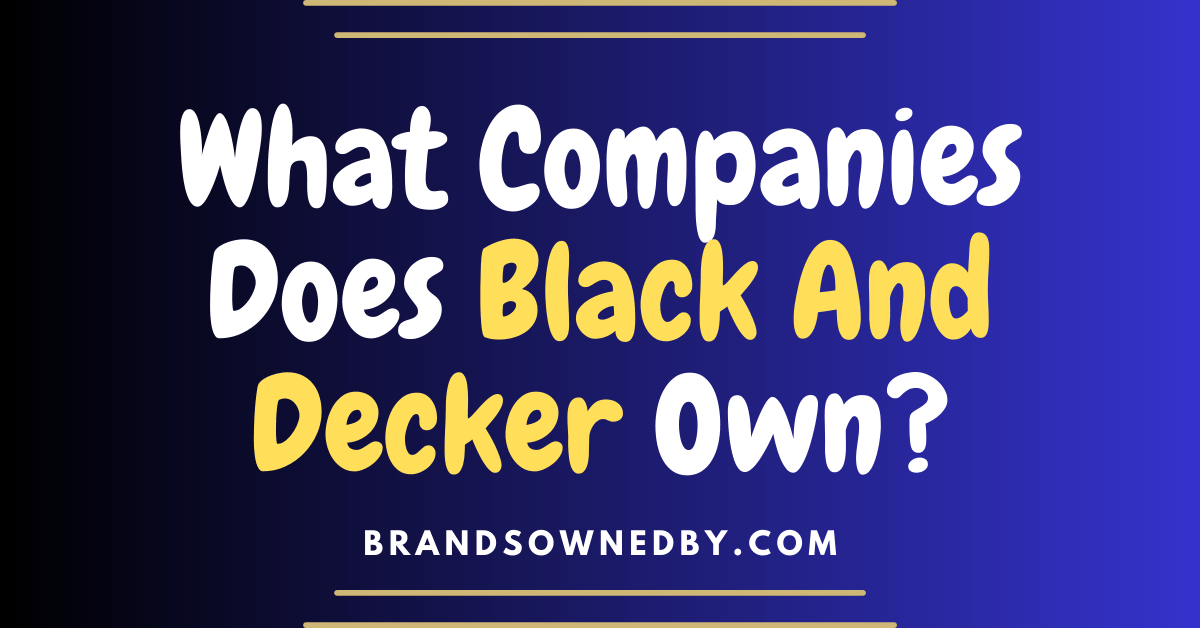 what companies does black and decker own