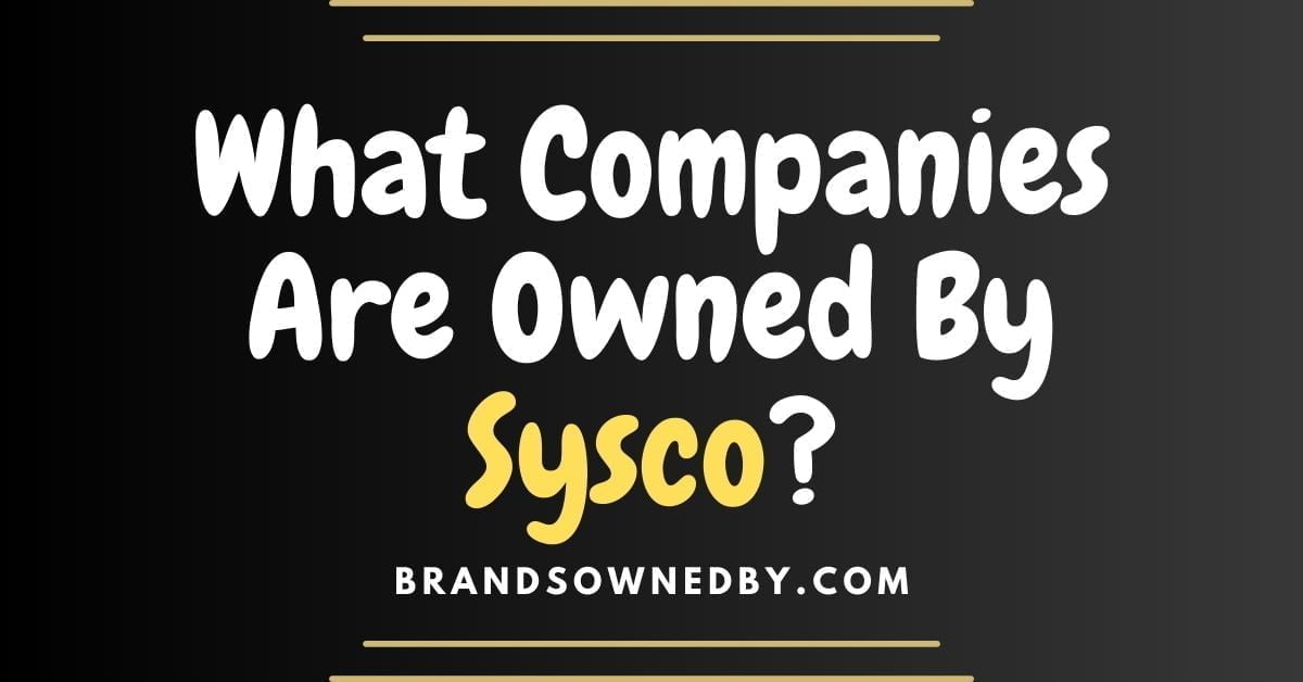 What Companies Are Owned By Sysco?