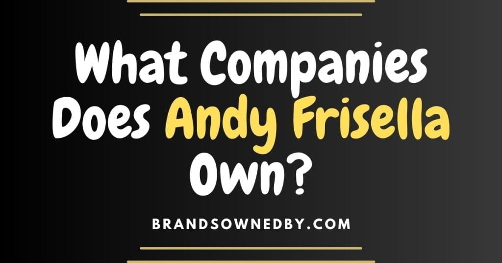 What Companies Does Andy Frisella Own? Brands Owned By