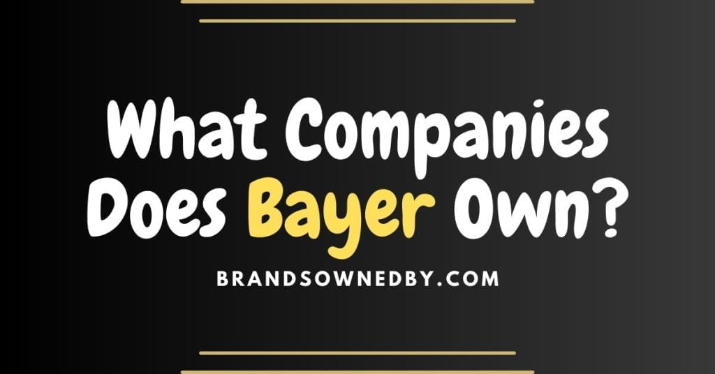 what-companies-does-bayer-own-brands-owned-by