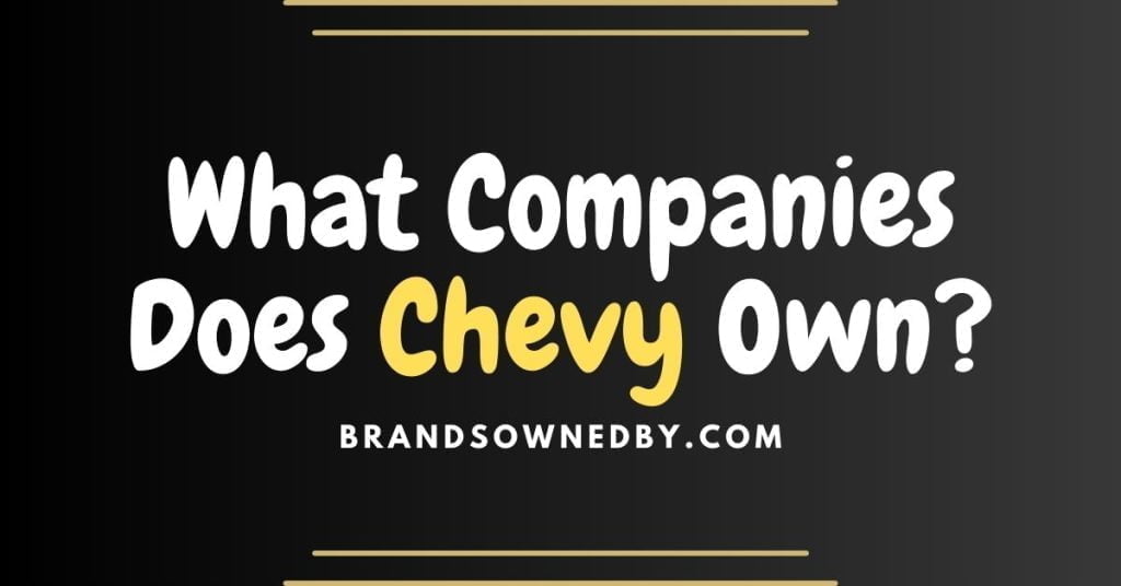 what-companies-does-chevy-own-brands-owned-by