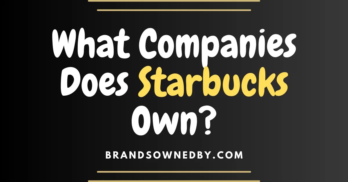 https://brandsownedby.com/wp-content/uploads/2023/08/What-Companies-Does-Starbucks-Own.png.webp