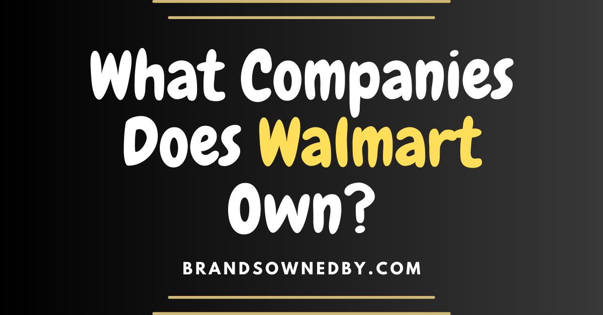 What Companies Does Walmart Own