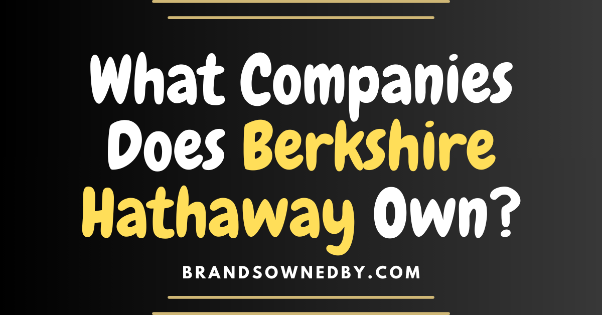 What Companies Does Berkshire Hathaway Own?
