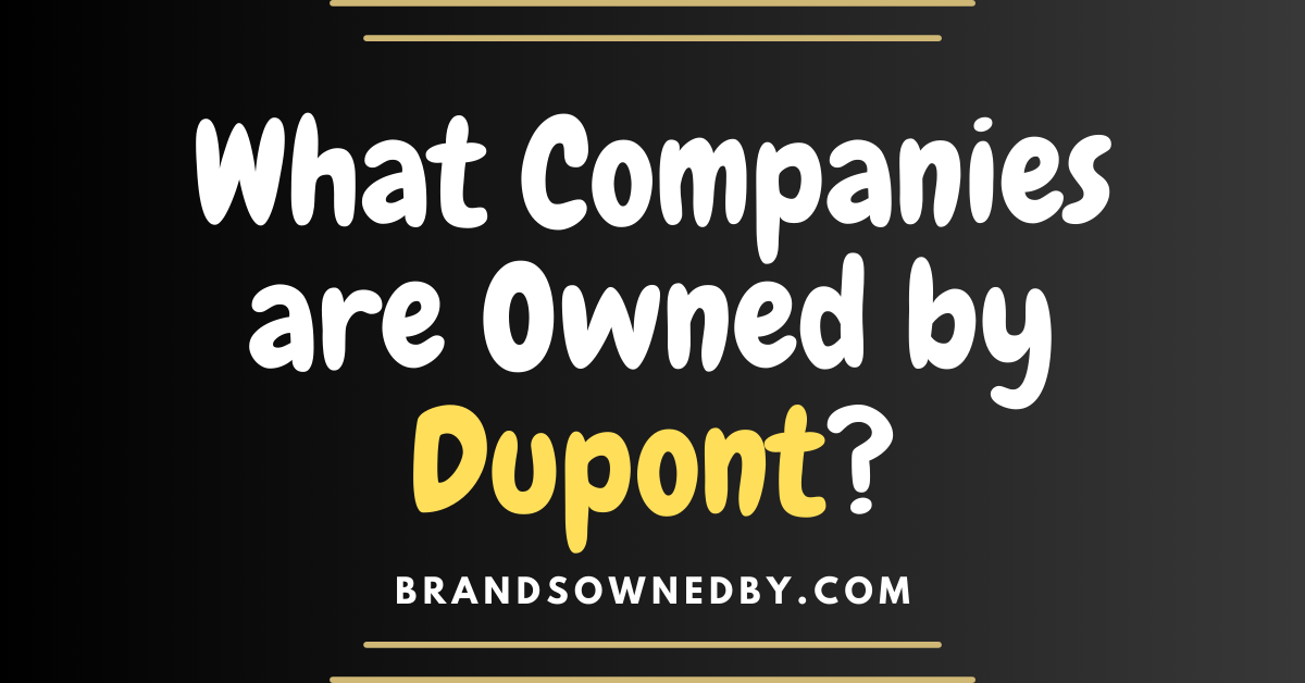 What Companies are Owned by Dupont?