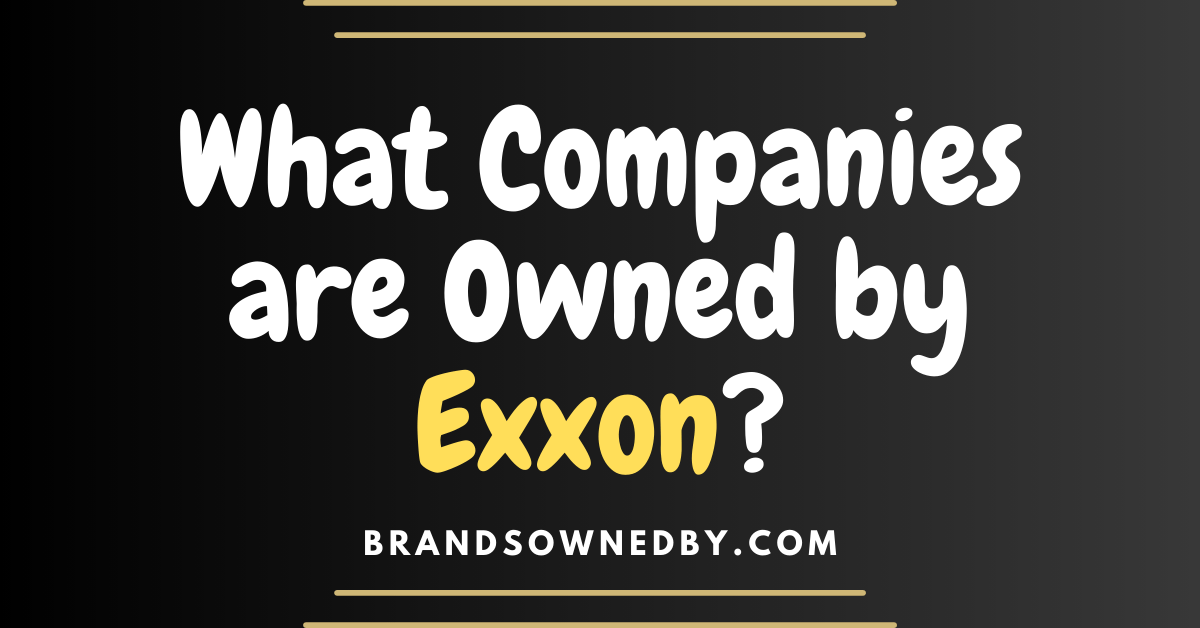 What Companies are Owned by Exxon?