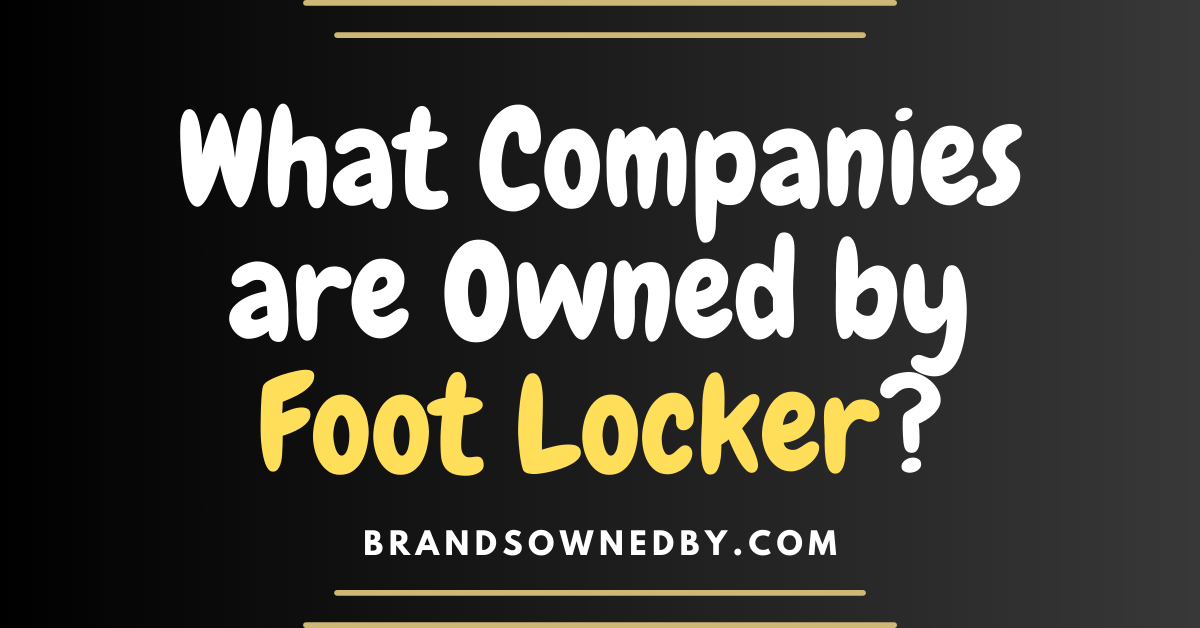What Companies are Owned by Foot Locker?