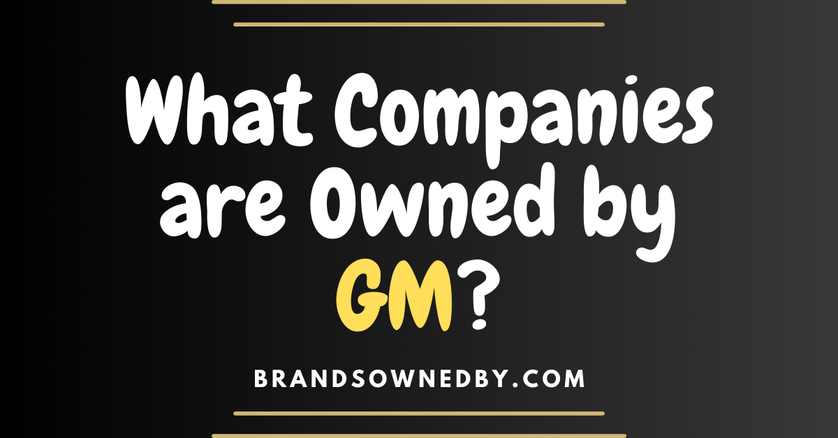 What Companies are Owned by GM?