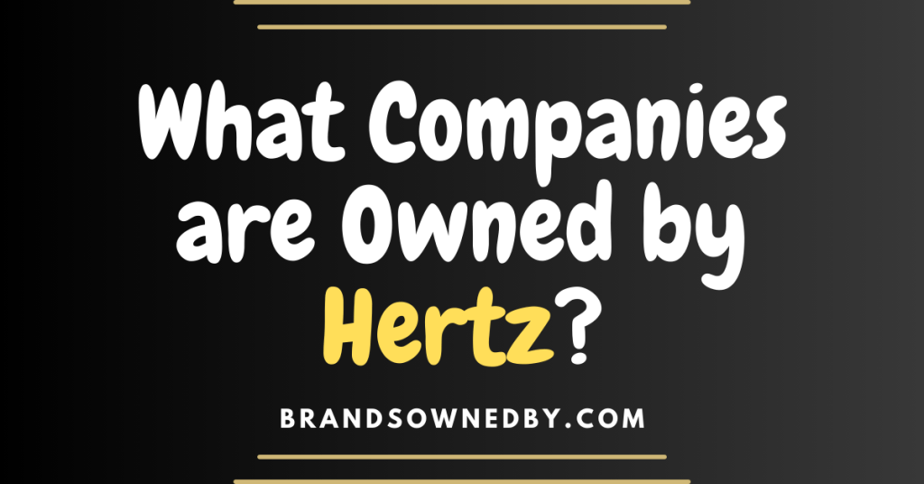 What Companies are Owned by Hertz? – Brands Owned By