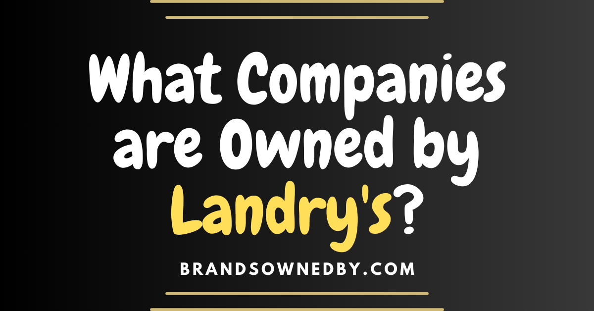 What Companies are Owned by Landry’s?