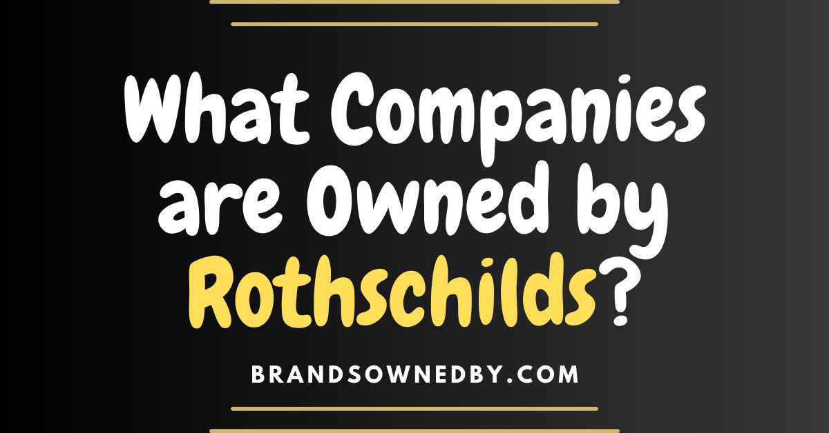 What Companies are Owned by Rothschilds?