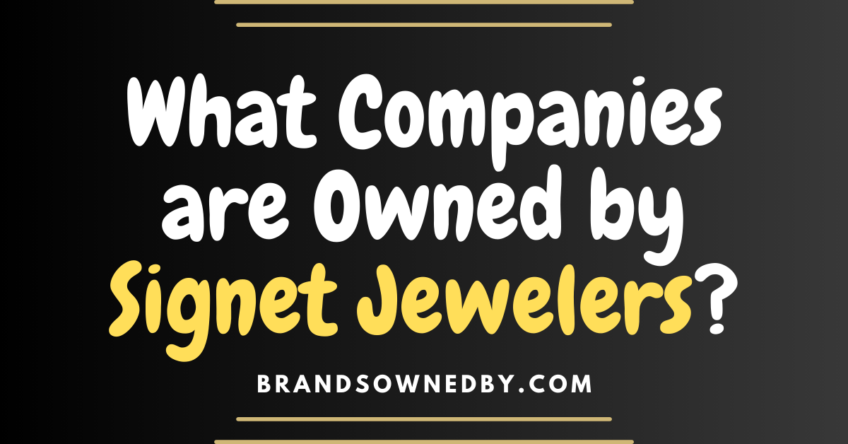 What Companies are Owned by Signet Jewelers?