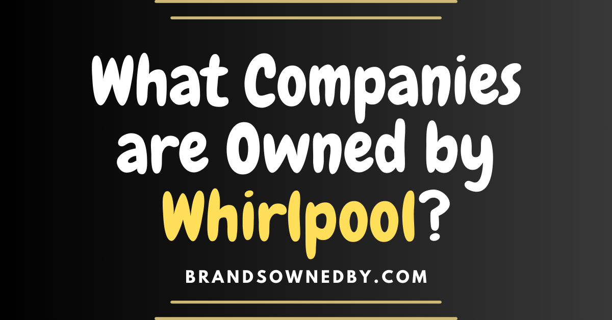 What Companies are Owned by Whirlpool?