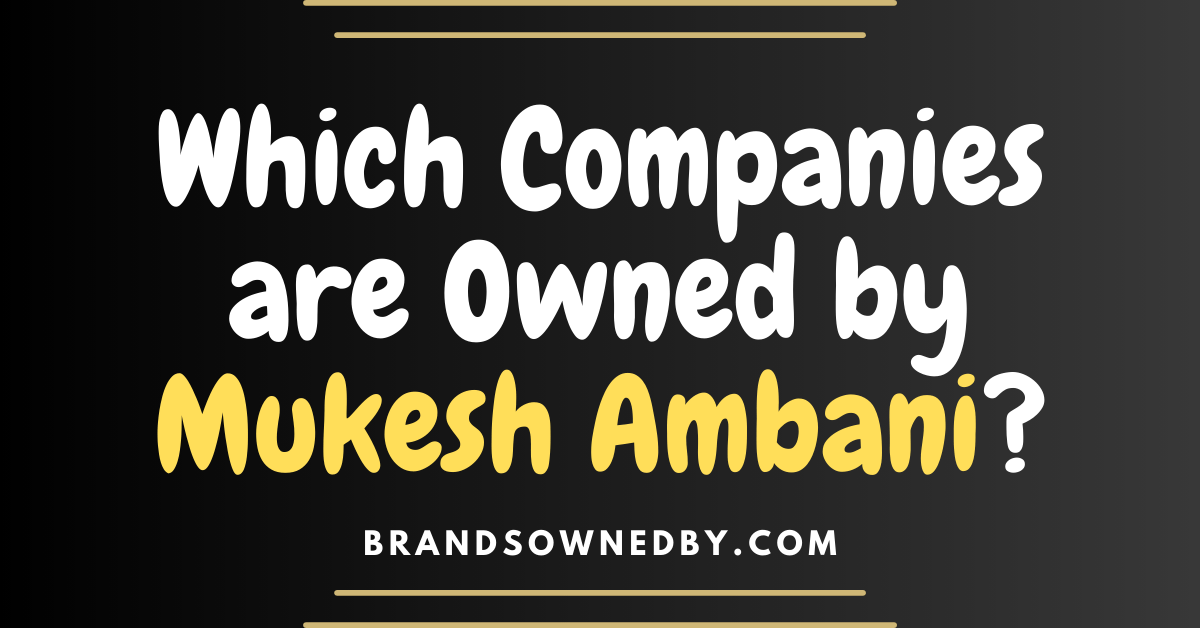 Which Companies are Owned by Mukesh Ambani?